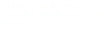 Contáctate con un abogado especialista y recibe una asesoría en 24 hrs.